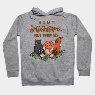 Hunt mushrooms not animals Hoodie